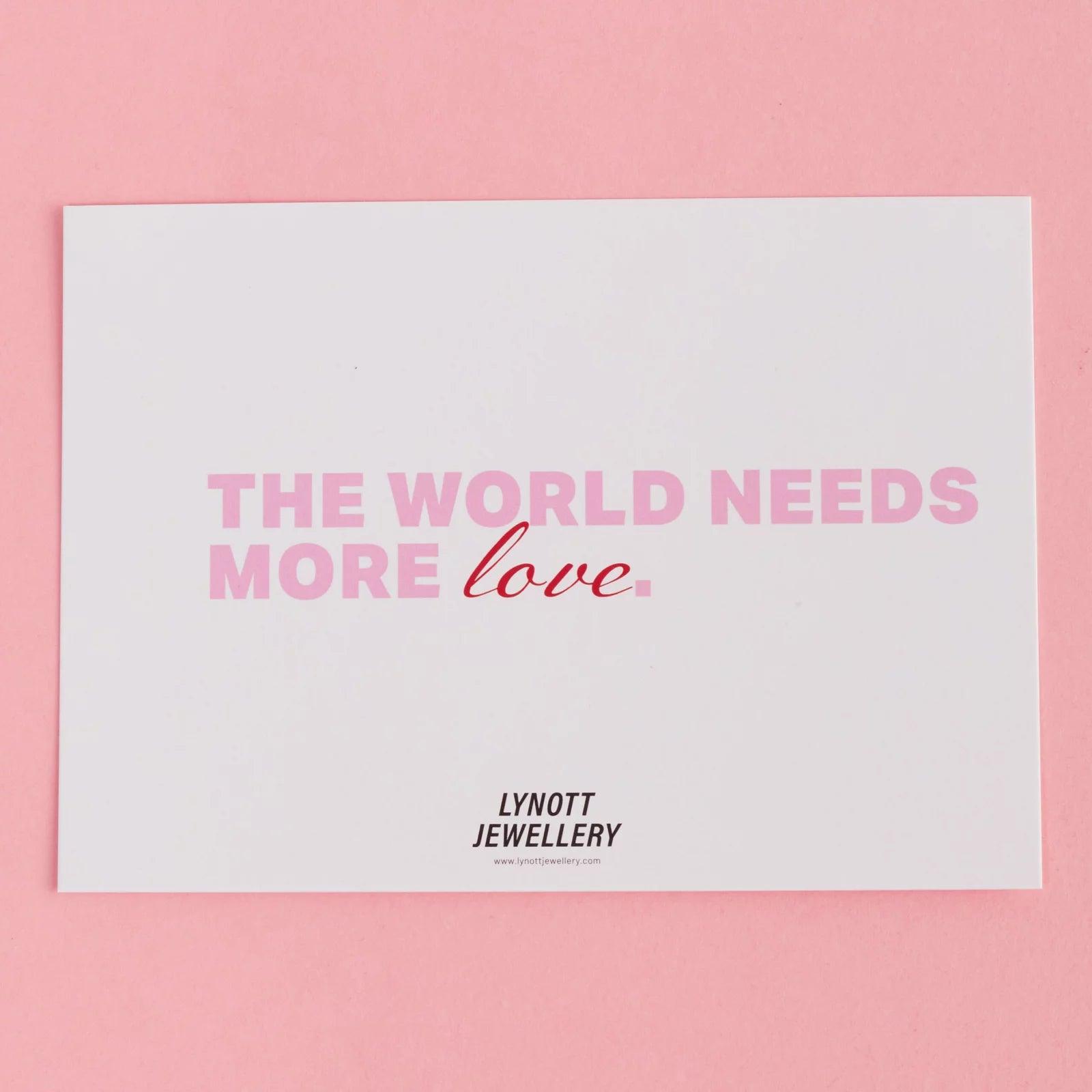 PERSONALISED WORLD NEEDS MORE LOVE CARD! - Lynott Jewellery